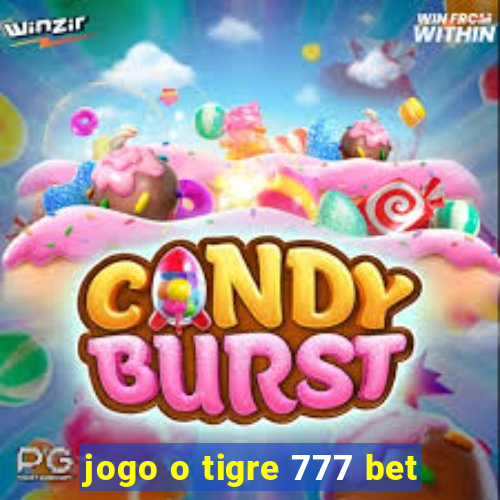 jogo o tigre 777 bet